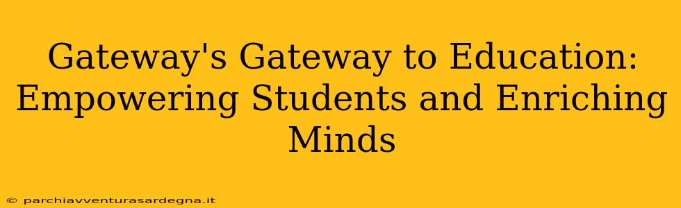 Gateway's Gateway to Education: Empowering Students and Enriching Minds