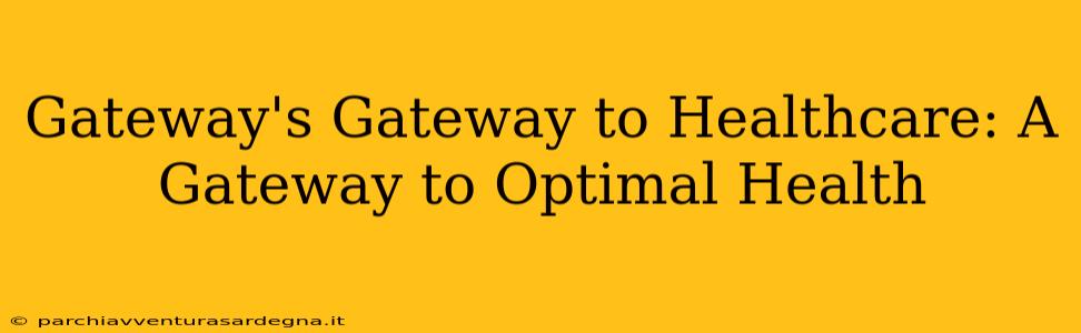 Gateway's Gateway to Healthcare: A Gateway to Optimal Health