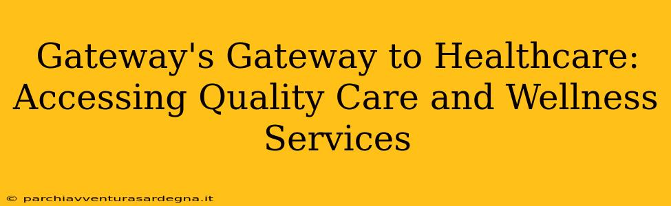 Gateway's Gateway to Healthcare: Accessing Quality Care and Wellness Services