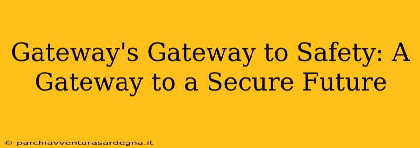 Gateway's Gateway to Safety: A Gateway to a Secure Future