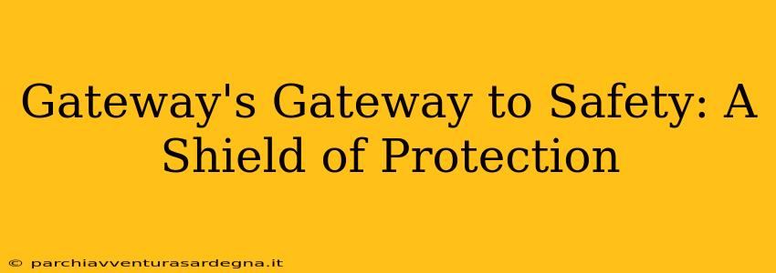 Gateway's Gateway to Safety: A Shield of Protection