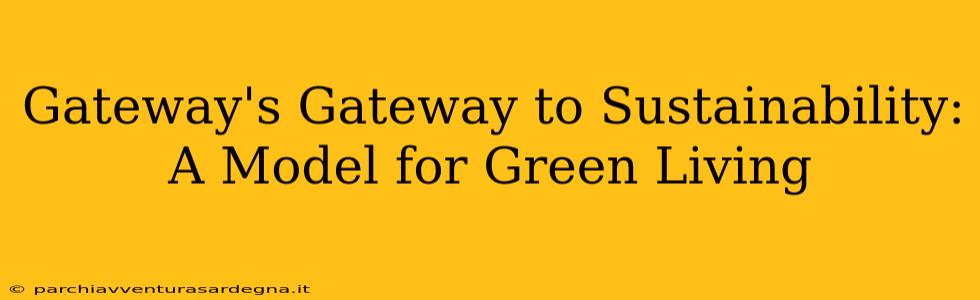 Gateway's Gateway to Sustainability: A Model for Green Living