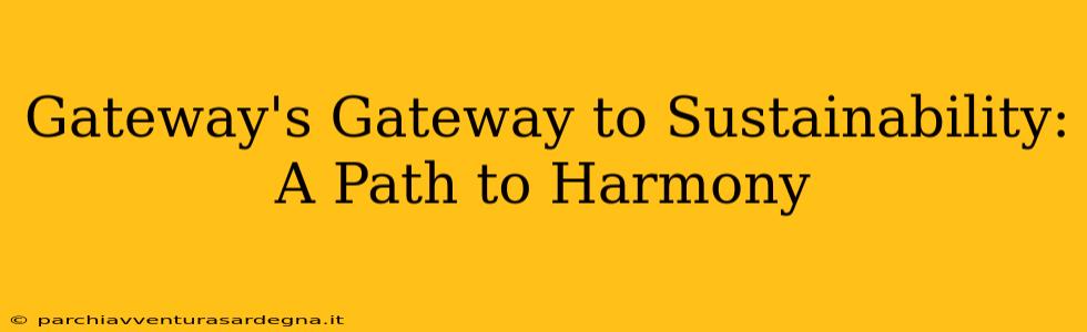 Gateway's Gateway to Sustainability: A Path to Harmony