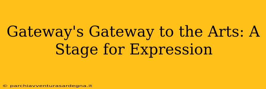 Gateway's Gateway to the Arts: A Stage for Expression