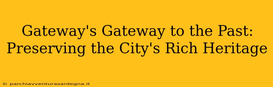 Gateway's Gateway to the Past: Preserving the City's Rich Heritage