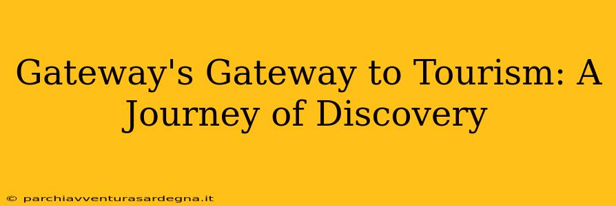 Gateway's Gateway to Tourism: A Journey of Discovery