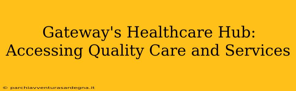 Gateway's Healthcare Hub: Accessing Quality Care and Services