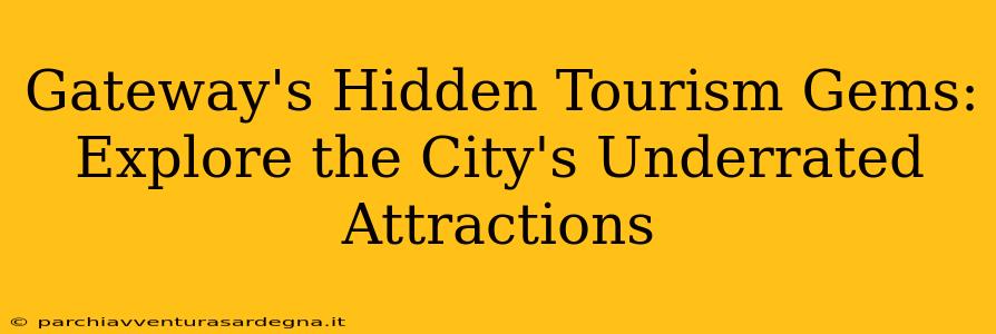 Gateway's Hidden Tourism Gems: Explore the City's Underrated Attractions