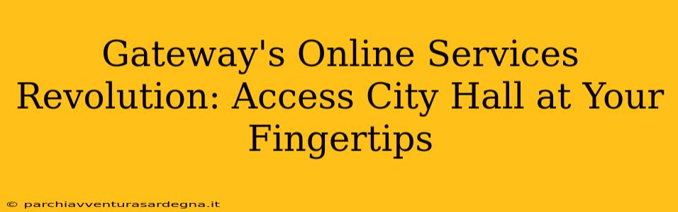 Gateway's Online Services Revolution: Access City Hall at Your Fingertips