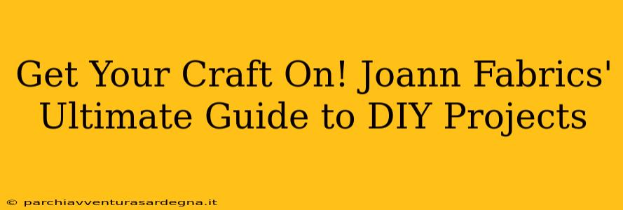 Get Your Craft On! Joann Fabrics' Ultimate Guide to DIY Projects