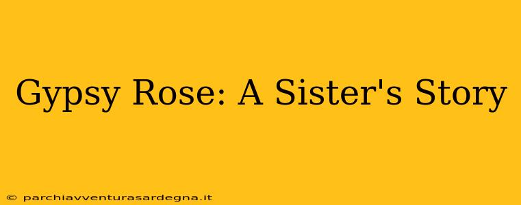 Gypsy Rose: A Sister's Story