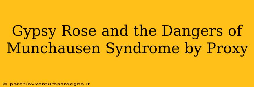 Gypsy Rose and the Dangers of Munchausen Syndrome by Proxy