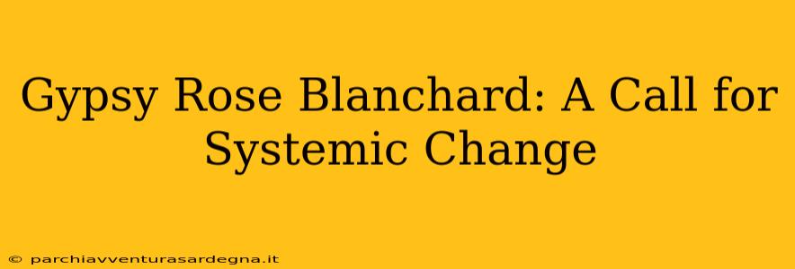 Gypsy Rose Blanchard: A Call for Systemic Change