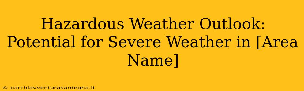 Hazardous Weather Outlook: Potential for Severe Weather in [Area Name]