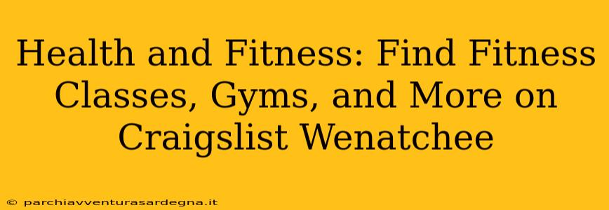 Health and Fitness: Find Fitness Classes, Gyms, and More on Craigslist Wenatchee