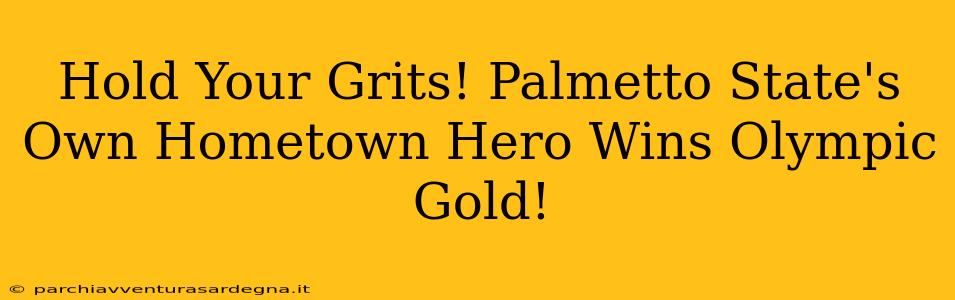 Hold Your Grits! Palmetto State's Own Hometown Hero Wins Olympic Gold!