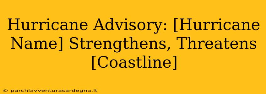 Hurricane Advisory: [Hurricane Name] Strengthens, Threatens [Coastline]