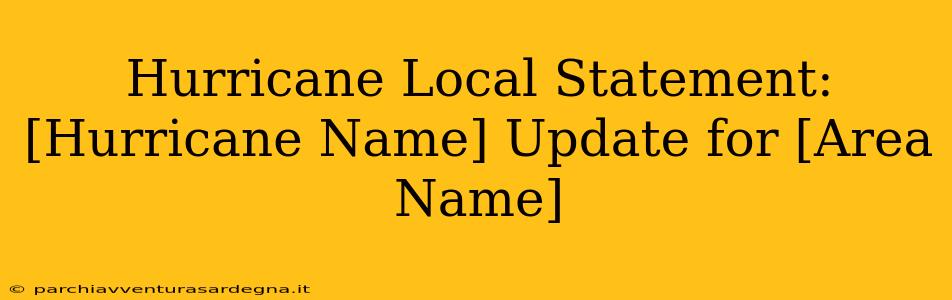 Hurricane Local Statement: [Hurricane Name] Update for [Area Name]