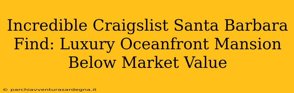 Incredible Craigslist Santa Barbara Find: Luxury Oceanfront Mansion Below Market Value