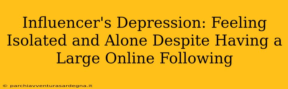 Influencer's Depression: Feeling Isolated and Alone Despite Having a Large Online Following