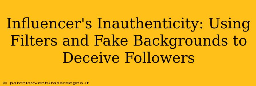 Influencer's Inauthenticity: Using Filters and Fake Backgrounds to Deceive Followers