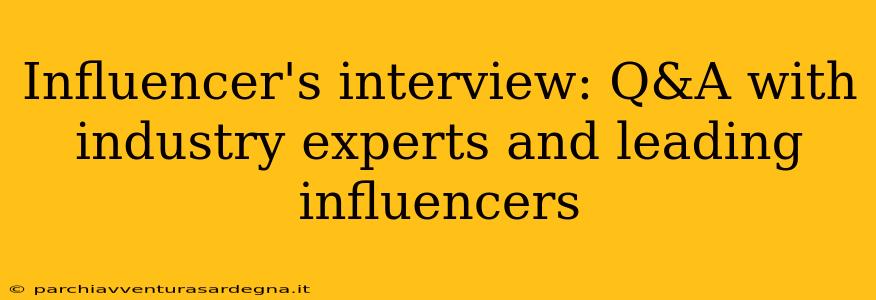 Influencer's interview: Q&A with industry experts and leading influencers