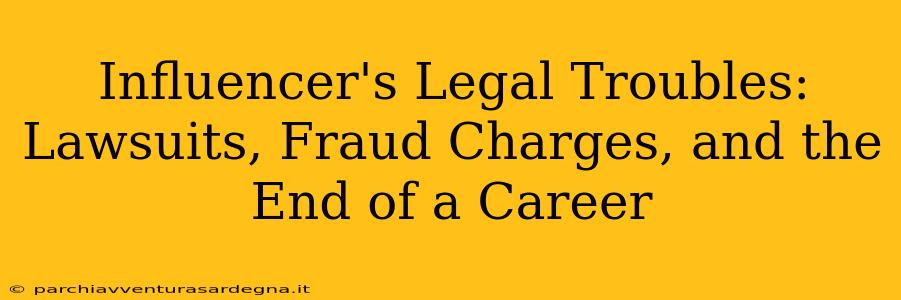 Influencer's Legal Troubles: Lawsuits, Fraud Charges, and the End of a Career