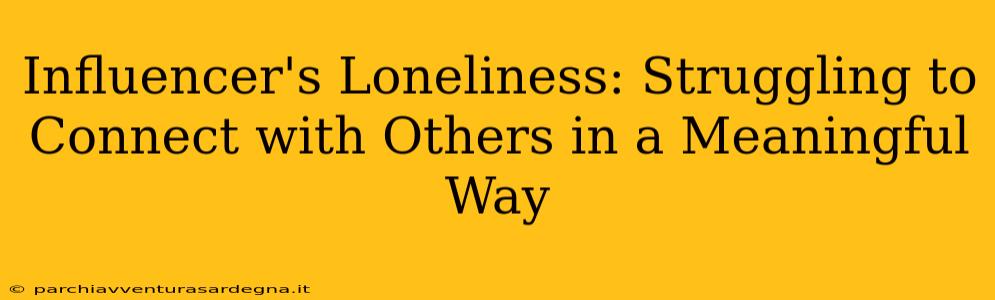 Influencer's Loneliness: Struggling to Connect with Others in a Meaningful Way