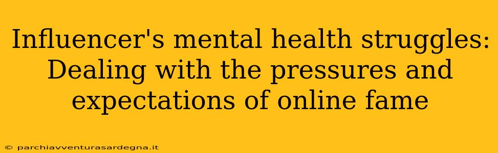 Influencer's mental health struggles: Dealing with the pressures and expectations of online fame