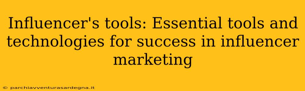 Influencer's tools: Essential tools and technologies for success in influencer marketing