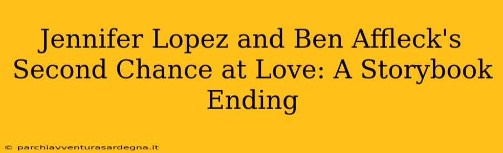 Jennifer Lopez and Ben Affleck's Second Chance at Love: A Storybook Ending