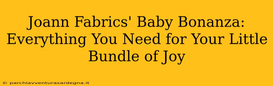 Joann Fabrics' Baby Bonanza: Everything You Need for Your Little Bundle of Joy