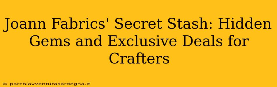 Joann Fabrics' Secret Stash: Hidden Gems and Exclusive Deals for Crafters