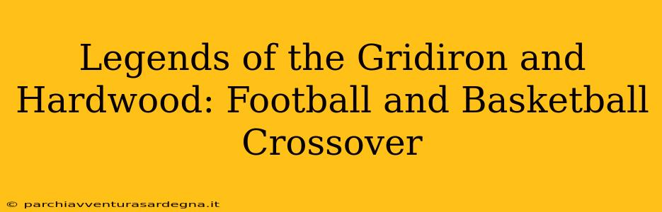 Legends of the Gridiron and Hardwood: Football and Basketball Crossover