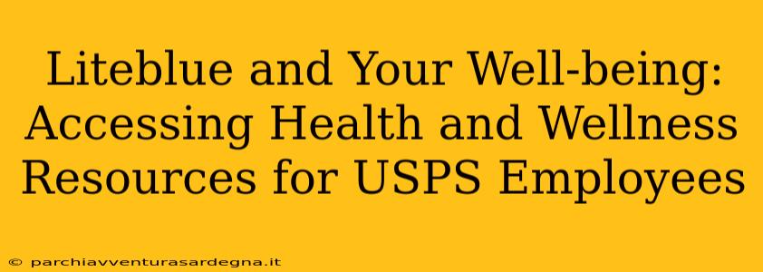 Liteblue and Your Well-being: Accessing Health and Wellness Resources for USPS Employees