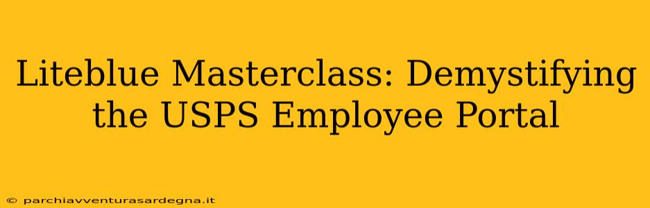 Liteblue Masterclass: Demystifying the USPS Employee Portal