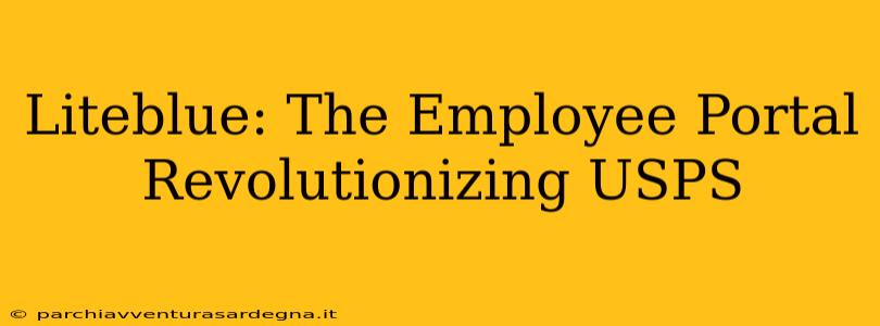 Liteblue: The Employee Portal Revolutionizing USPS