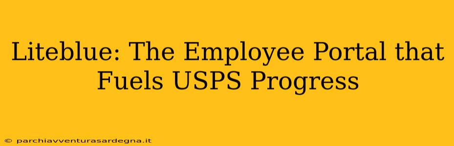 Liteblue: The Employee Portal that Fuels USPS Progress