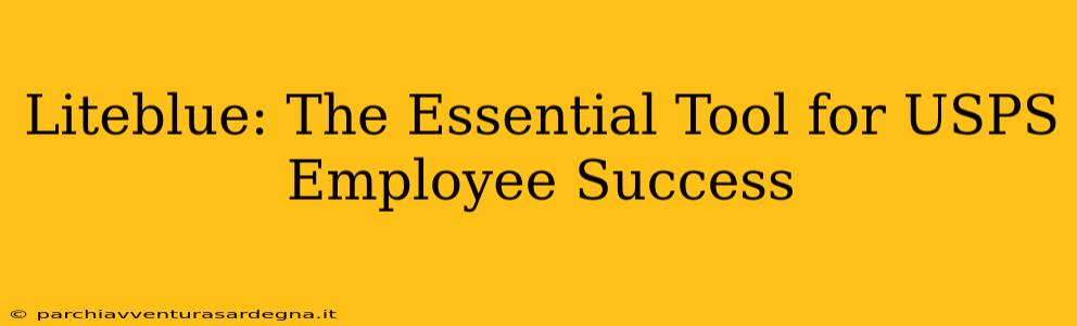 Liteblue: The Essential Tool for USPS Employee Success