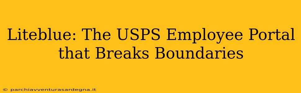 Liteblue: The USPS Employee Portal that Breaks Boundaries