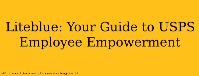 Liteblue: Your Guide to USPS Employee Empowerment