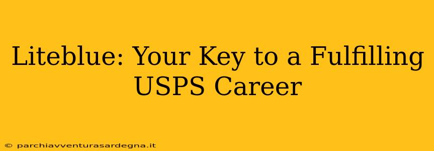 Liteblue: Your Key to a Fulfilling USPS Career