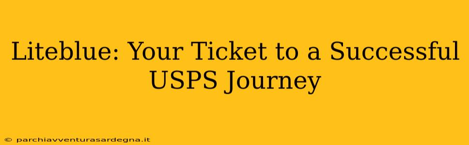 Liteblue: Your Ticket to a Successful USPS Journey