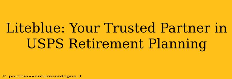 Liteblue: Your Trusted Partner in USPS Retirement Planning