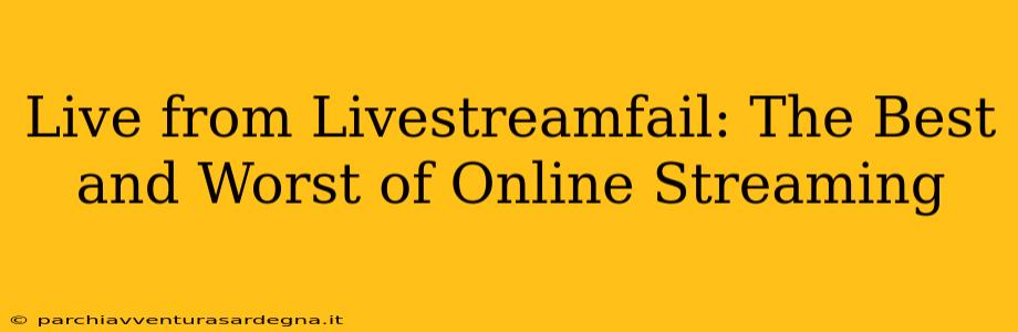 Live from Livestreamfail: The Best and Worst of Online Streaming