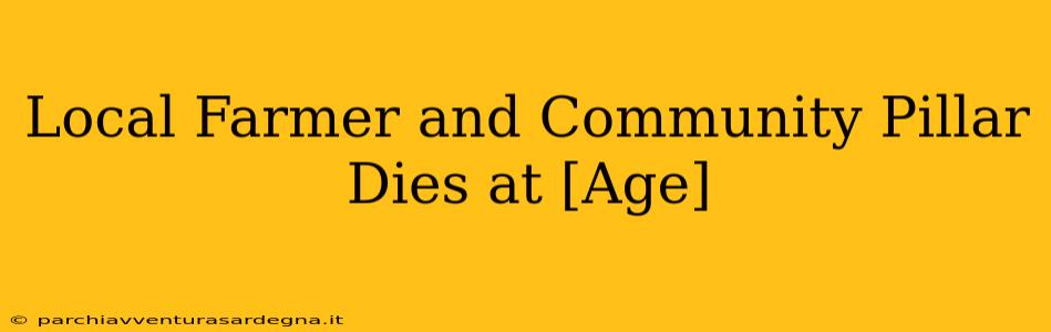 Local Farmer and Community Pillar Dies at [Age]