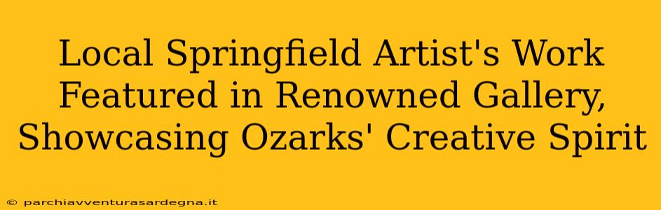 Local Springfield Artist's Work Featured in Renowned Gallery, Showcasing Ozarks' Creative Spirit