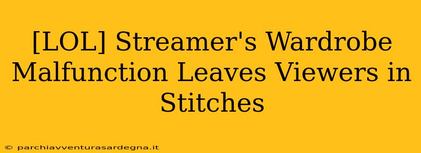 [LOL] Streamer's Wardrobe Malfunction Leaves Viewers in Stitches