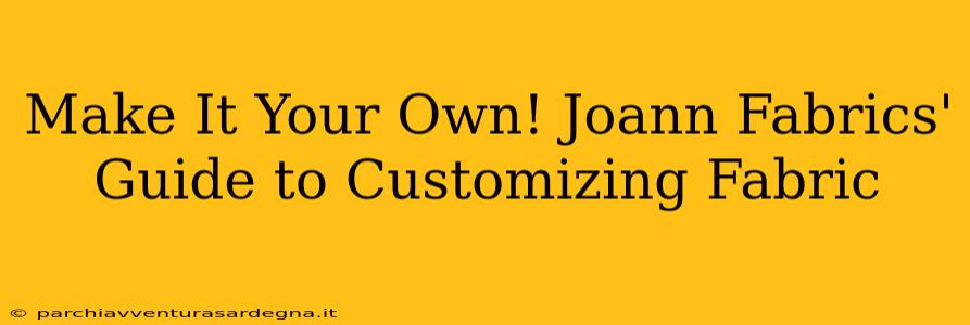 Make It Your Own! Joann Fabrics' Guide to Customizing Fabric