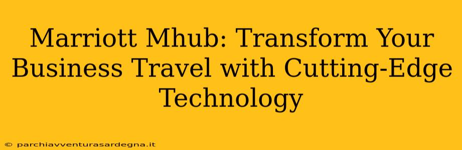 Marriott Mhub: Transform Your Business Travel with Cutting-Edge Technology